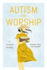 Autism and Worship: a Liturgical Theology