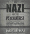 The Nazi and the Psychiatrist: Hermann Goring, Dr. Douglas M. Kelley, and a Fatal Meeting of Minds at the End of Ww II