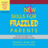 New Skills for Frazzled Parents, Revised Edition: the Instruction Manual That Should Have Come With Your Child