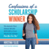 Confessions of a Scholarship Winner: the Secrets That Helped Me Win $500, 000 in Free Money for College-How You Can Too!