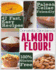 Almond Flour! Gluten Free & Paleo Diet Cookbook: 47 Irresistible Cooking & Baking Recipes for Wheat Free, Paleo and Celiac Diets