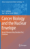 Cancer Biology and the Nuclear Envelope: Recent Advances May Elucidate Past Paradoxes