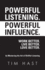 Powerful Listening. Powerful Influence. Work Better. Live Better. Love Better. : By Mastering the Art of Skillful Listening