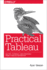 Practical Tableau: 100 Tips, Tutorials, and Strategies From a Tableau Zen Master