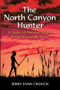 The North Canyon Hunter: a Story of Ancient People in the Bonneville Basin