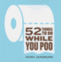 52 Things to Do While You Poo: (Humor Bathroom Activity Book With Trivia, Puzzles, Mazes and Searches for Adults)