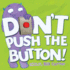 Don't Push the Button! : a Funny Interactive Book for Kids