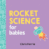 Rocket Science for Babies: a Fun Space and Science Learning Gift for Babies Or White Elephant Gift for Adults From the #1 Science Author for Kids (Baby University)