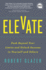 Elevate: Push Beyond Your Limits and Unlock Success in Yourself and Others: 0 (Ignite Reads)