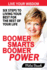 Boomer Smarts Boomer Power: Six Steps to Living Your Best for the Rest of Your Life