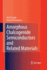 Amorphous Chalcogenide Semiconductors and Related Materials