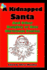 A Kidnapped Santa And Other Naughty or Nice Christmas Stories