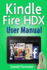 Kindle Fire HDX User Manual: The Ultimate Guide for Mastering Your Kindle HDX