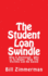 The Student Loan Swindle: Why It Happened - Who Is To Blame - How The Victims Can Be Saved