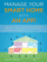 Manage Your Smart Home With an App! : Learn Step-By-Step How to Control Your Home Lighting, Thermostats, Ip Cameras, Music, Alarm, Locks, Kitchen and Garden With an App!