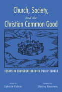Church, Society, and the Christian Common Good: Essays in Conversation With Philip Turner