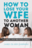 How to Lose Your Wife to Another Woman: A Memoir of a Mixed-Orientation Marriage