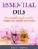 Essential Oils - Amazing Lifelong Secrets for Weight Loss, Beauty and Health