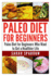 Paleo Diet for Beginners: Paleo Diet for Beginners Who Want to Get a Healthier Life