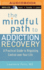 Mindful Path to Addiction Recovery, the