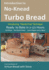 Introduction to No-Knead Turbo Bread (Ready to Bake in 2-1/2 Hours... No Mixer... No Dutch Oven... Just a Spoon and a Bowl): From the kitchen of Artisan Bread with Steve