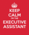 Keep Calm I'M the Executive Assistant: Ultimate Assistant Gift Book | Journal | Quote Book | Coworker Gift: 9 (Administrative Professional Appreciation)