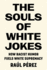 The Souls of White Jokes: How Racist Humor Fuels White Supremacy