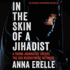 In the Skin of a Jihadist: a Young Journalist Enters the Isis Recruitment Network Audio Cd