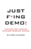 Just F*ing Demo!: Tactics For Leading Kickass Product Demos