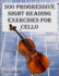 300 Progressive Sight Reading Exercises for Cello