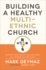 Building a Healthy Multi-Ethnic Church: Mandate, Commitments, and Practices of a Diverse Congregation