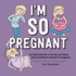 Im So Pregnant: an Illustrated Look at the Ups and Downs (and Everything in Between) of Pregnancy