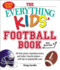 The Everything Kids Football Book: All-Time Greats, Legendary Teams, and Todays Favorite Players--With Tips on Playing Like a Pro (Everything(R) Kids)