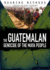 The Guatemalan Genocide of the Maya People (Bearing Witness: Genocide and Ethnic Cleansing)