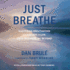 Just Breathe: Mastering Breathwork for Success in Life, Love, Business, and Beyond