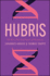 Hubris: The Rise, Fall, and Future of Humanity