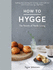 How to Hygge the Secrets of Nordic Living /Anglais