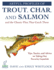 Artful Profiles of Trout, Char, and Salmon and the Classic...By Dave Whitlock a