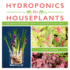 Hydroponics for Houseplants: an Indoor GardenerS Guide to Growing Without Soil