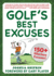 Golfs Best Excuses: 150 Hilarious Excuses Every Golf Player Should Know
