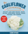 Cauliflower Cookbook: Healthy Low-Carb Snacks, Soups, Salads, Appetizers, Pastas, Pizzas, Pastries, and Dinners