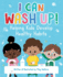 I Can Wash Up! : Helping Kids Develop Healthy Habits