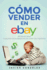 Cmo Vender En Ebay. Gua Para Vendedores Particulares 2015: Estruja Ebay Y Scate Un Sobresueldo Con Tus Trastos (Como Vender En Ebay Y Todocoleccion) (Spanish Edition)