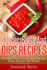 Sauces, Salsa and Dips Recipes: the Most Delicious Original Recipes From Around the World