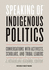 Speaking of Indigenous Politics-Conversations With Activists, Scholars, and Tribal Leaders