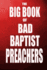 The Big Book of Bad Baptist Preachers: 100 Cases of Sex Abuse of Children and Exploitation of the Innocent (Schizophrenic Religion: Sexual Abuse, ...Enterprise in Christian Fundamentalism)