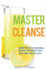 Master Cleanse: How to Do a Natural Detox the Right Way and Lose Weight Fast