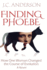 Finding Phoebe: How One Woman Changed the Course of Evolution