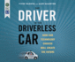 The driver in the driverless car: How our technology choices will create the future