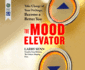 Mood Elevator, the: Take Charge of Your Feelings, Become a Better You